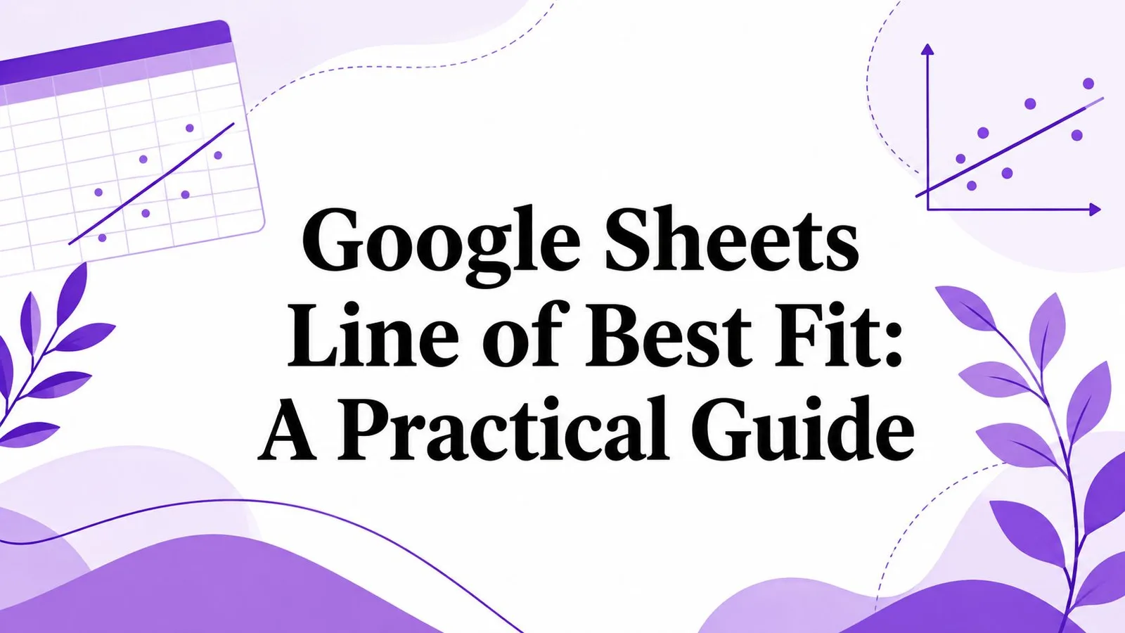 Google Sheets Line of Best Fit: A Practical Guide