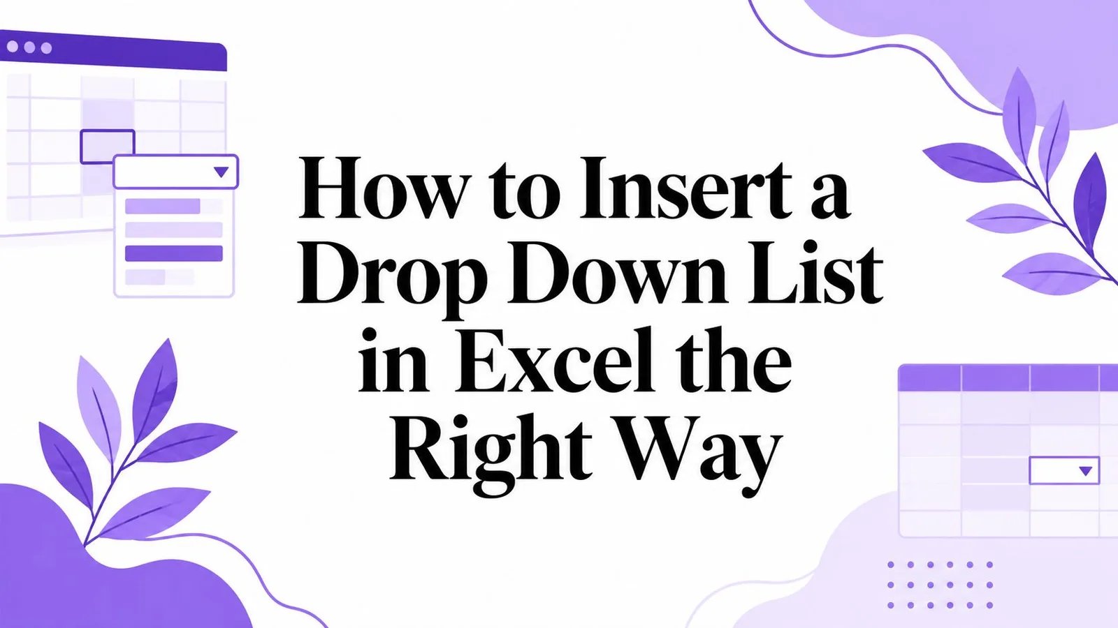 How to Insert a Drop Down List in Excel the Right Way