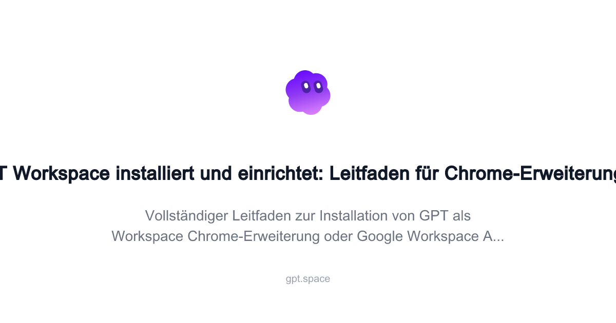 So installieren und richten Sie GPT Workspace ein: Chrome-Erweiterung ...