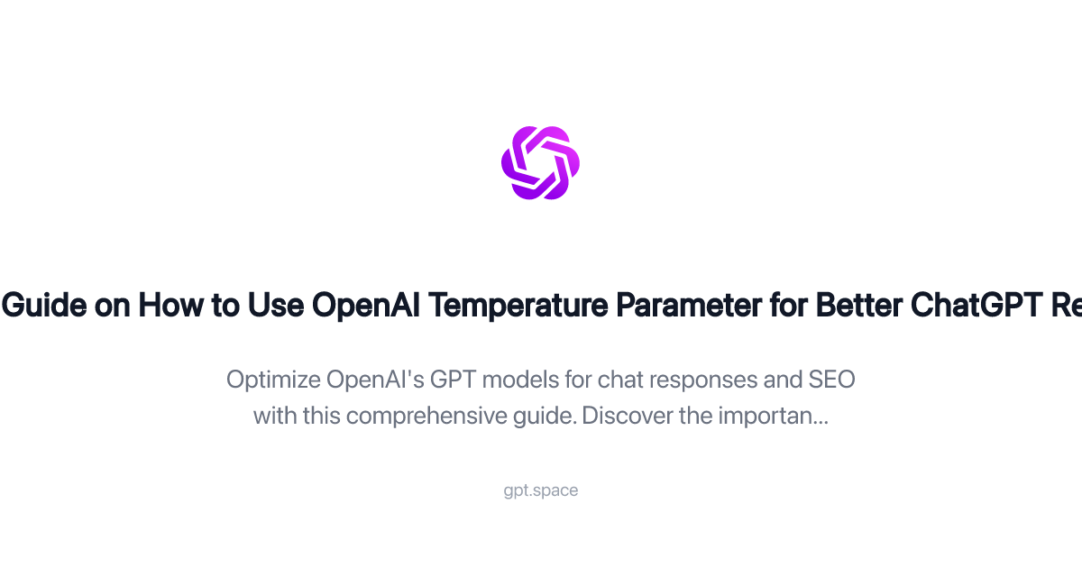 OpenAI Temperature: A Guide for Better ChatGPT Responses