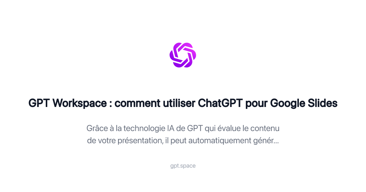 GPT Workspace : comment utiliser ChatGPT pour Google Slides