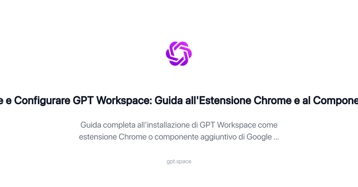 Come Installare e Configurare GPT Workspace: Guida all'Estensione ...