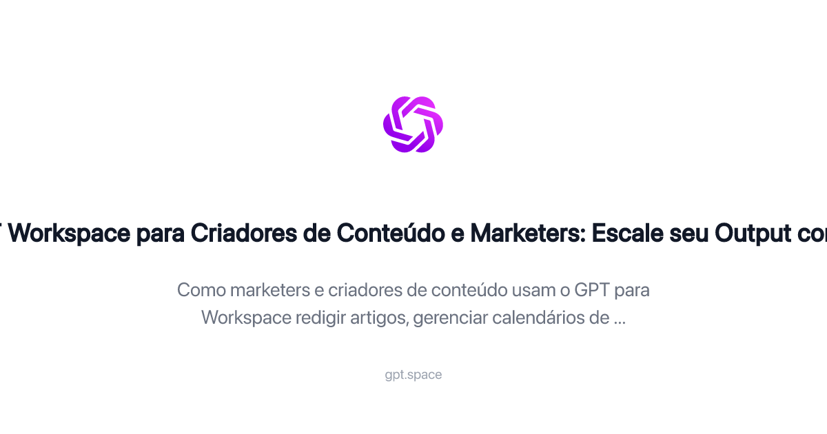 GPT Workspace para Criadores de Conteúdo e Marketers: Escale seu Output ...