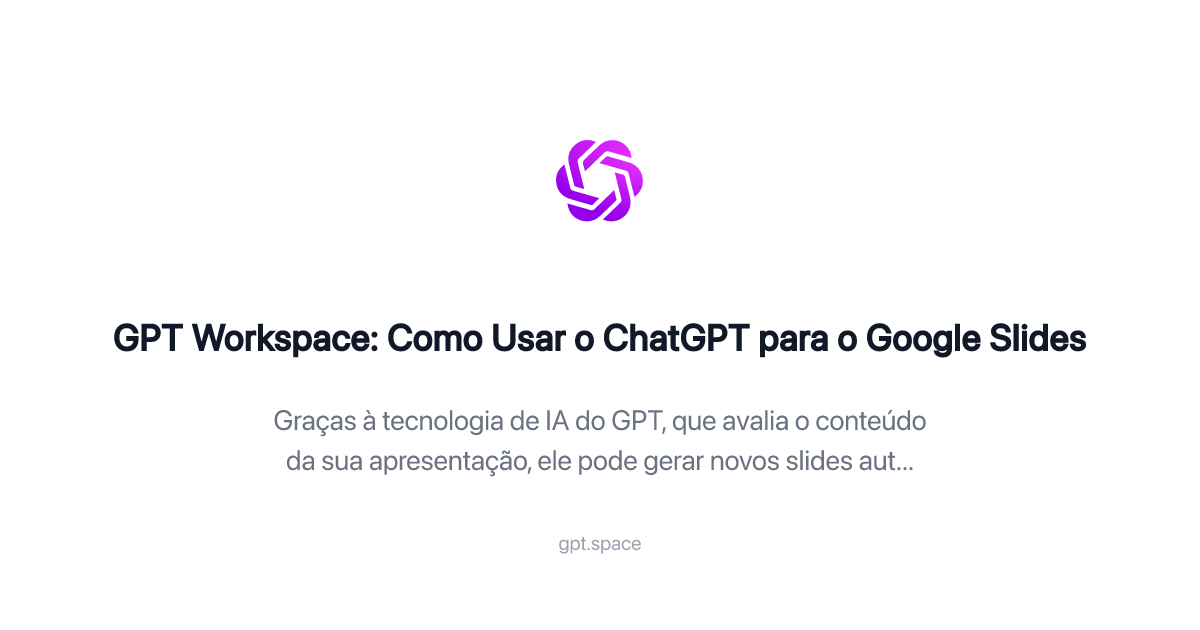 GPT Workspace: Como Usar o ChatGPT para o Google Slides