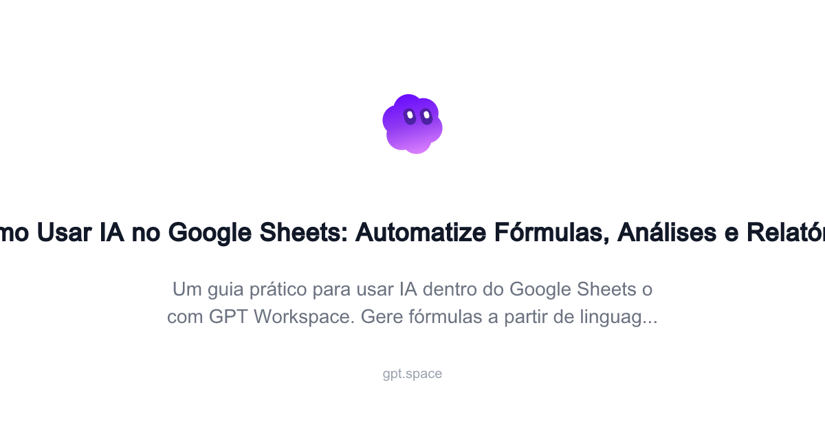 Como Usar IA no Google Sheets: Automatize Fórmulas, Análises e Relatórios